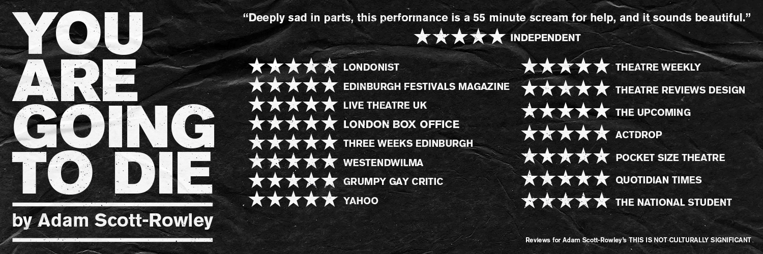 Review, YOU ARE GOING TO DIE, Adam ScottRowley, Vault Festival, By